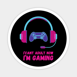 I CAN'T ADULT NOW I'M GAMING (V9) Magnet